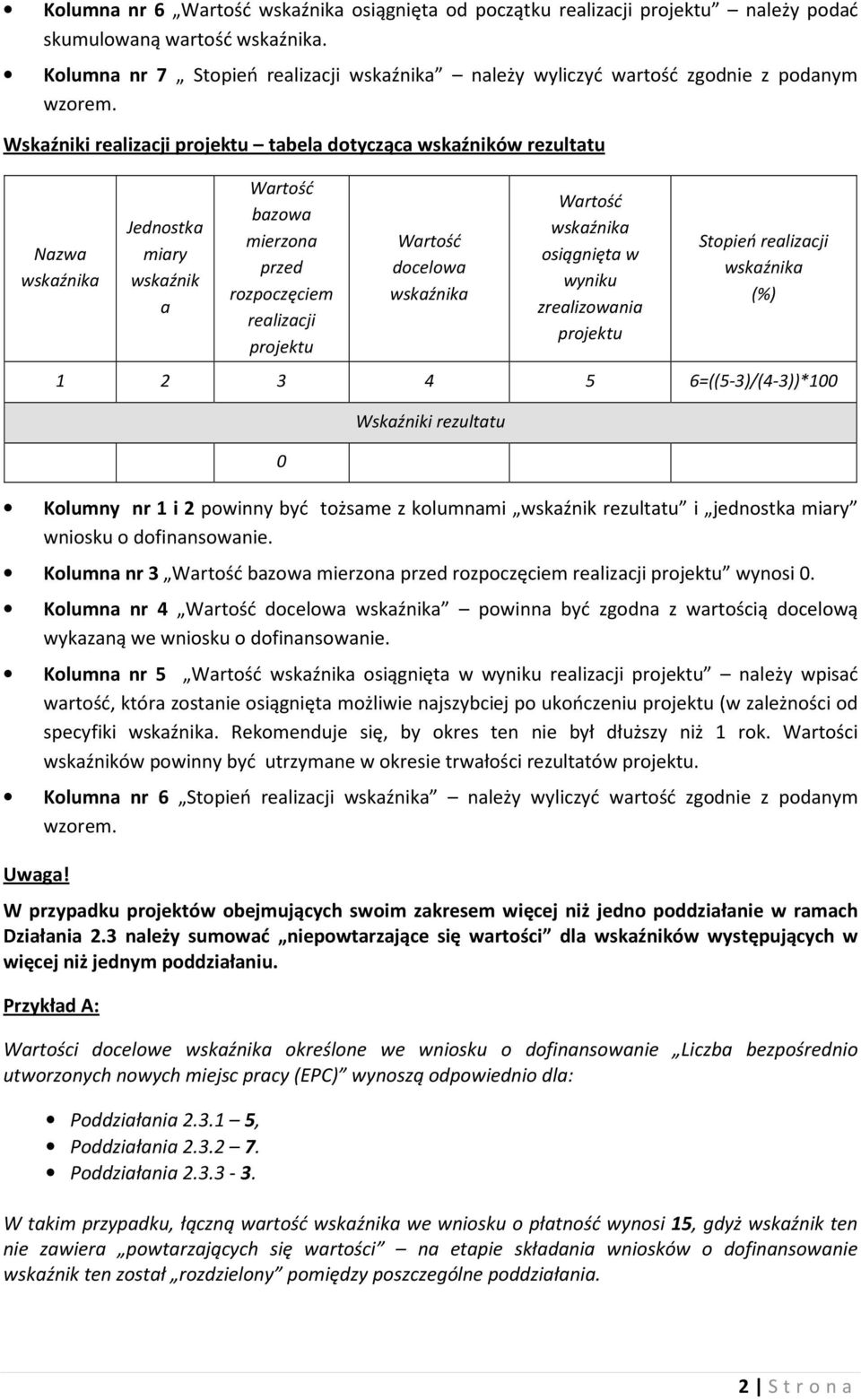 rezultatu Kolumny nr 1 i 2 powinny być tożsame z kolumnami wskaźnik rezultatu i jednostka wniosku o dofinansowanie. Kolumna nr 3 bazowa mierzona przed rozpoczęciem wynosi 0.