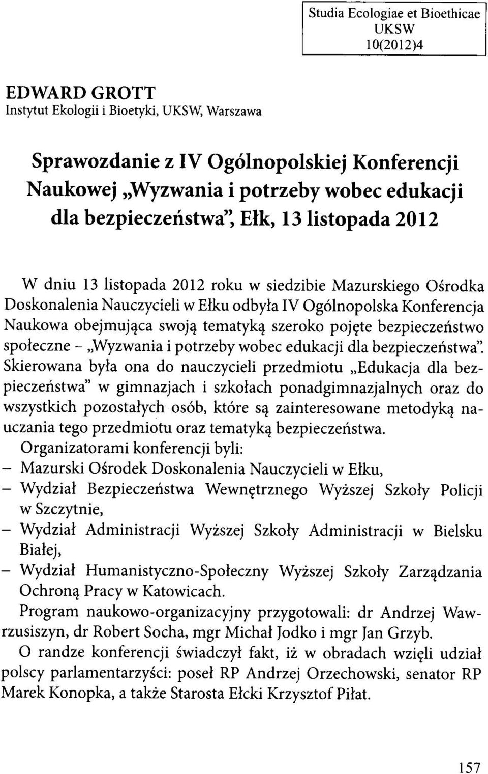 tematyką szeroko pojęte bezpieczeństwo społeczne - Wyzwania i potrzeby wobec edukacji dla bezpieczeństwa.