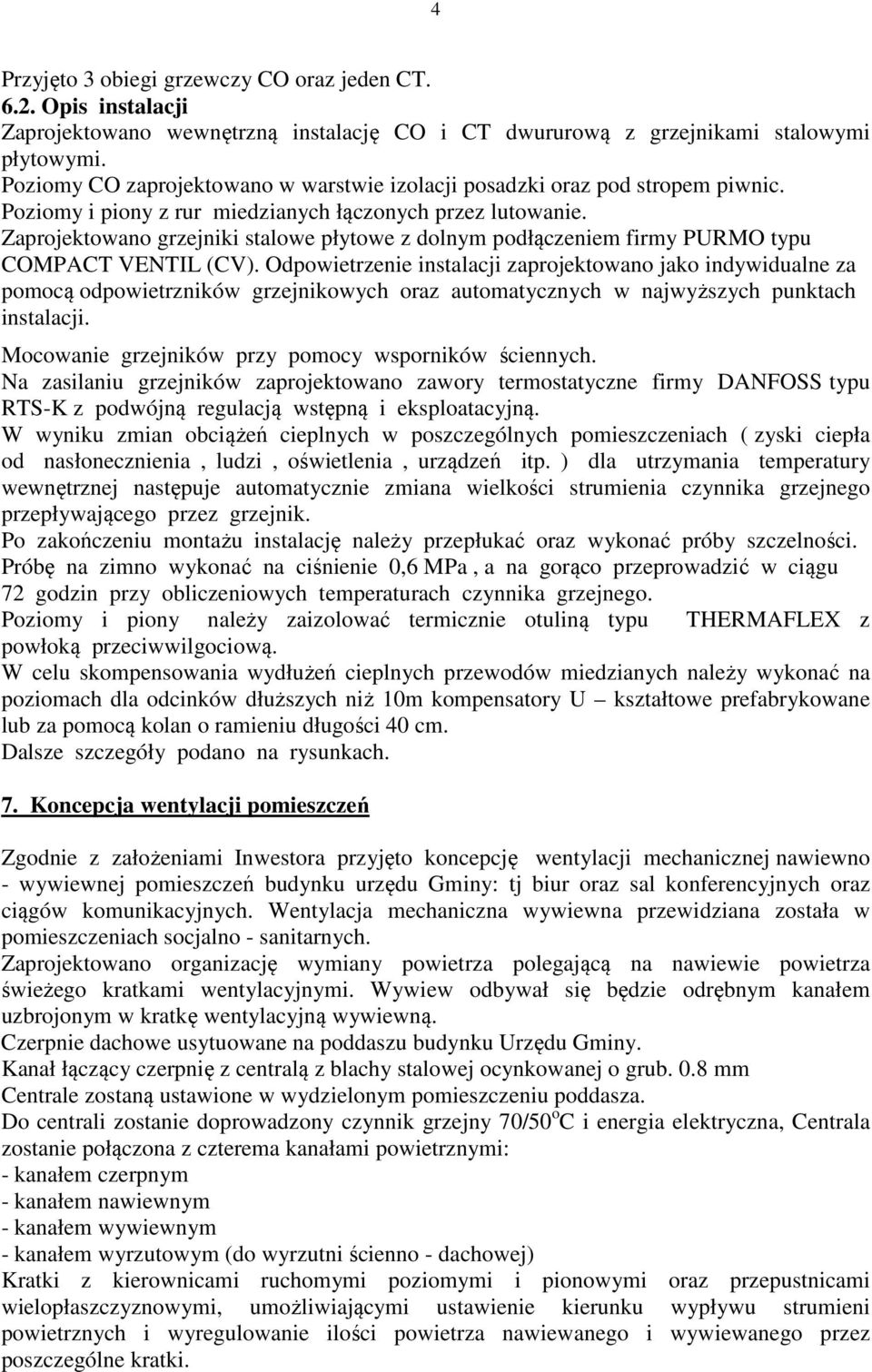 Zaprojektowano grzejniki stalowe płytowe z dolnym podłączeniem firmy PURMO typu COMPACT VENTIL (CV).