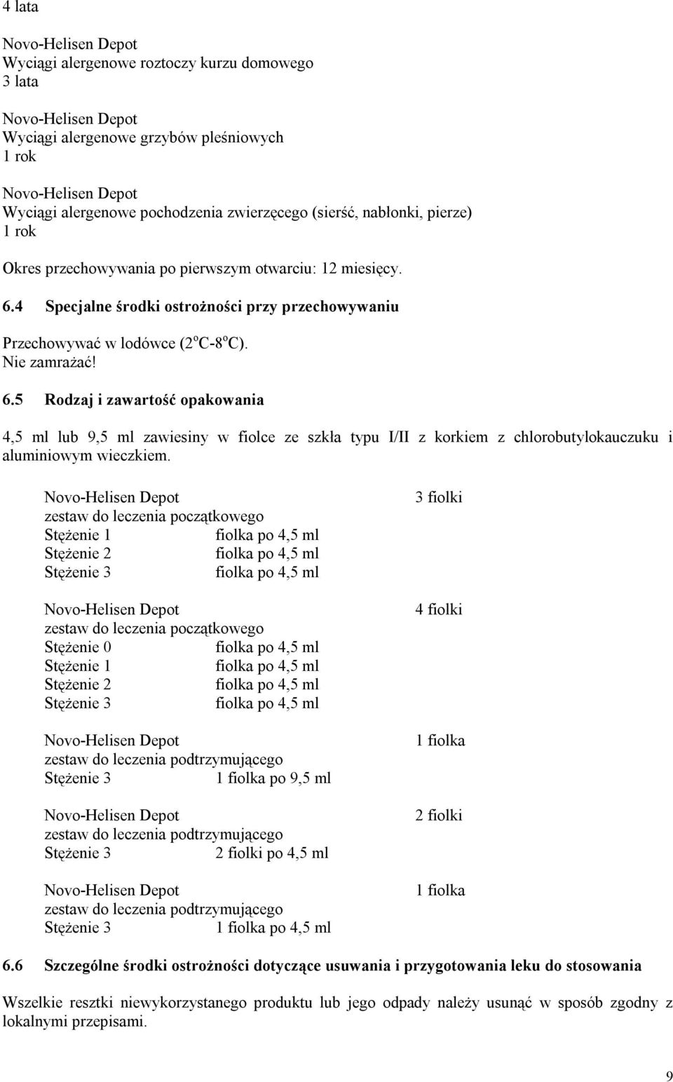 zestaw do leczenia początkowego Stężenie 1 fiolka po 4,5 ml Stężenie 2 fiolka po 4,5 ml Stężenie 3 fiolka po 4,5 ml zestaw do leczenia początkowego Stężenie 0 fiolka po 4,5 ml Stężenie 1 fiolka po