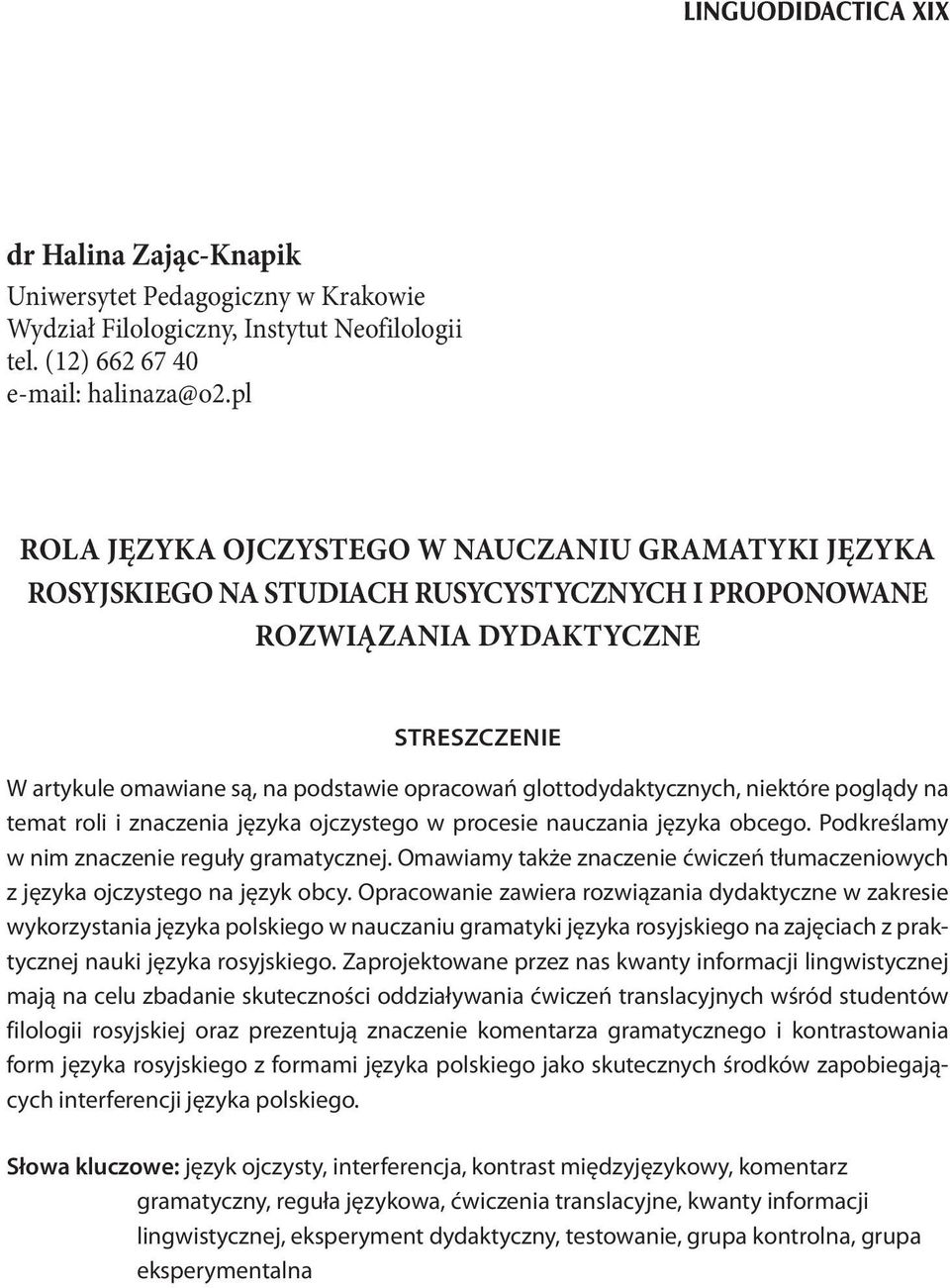 glottodydaktycznych, niektóre poglądy na temat roli i znaczenia języka ojczystego w procesie nauczania języka obcego. Podkreślamy w nim znaczenie reguły gramatycznej.