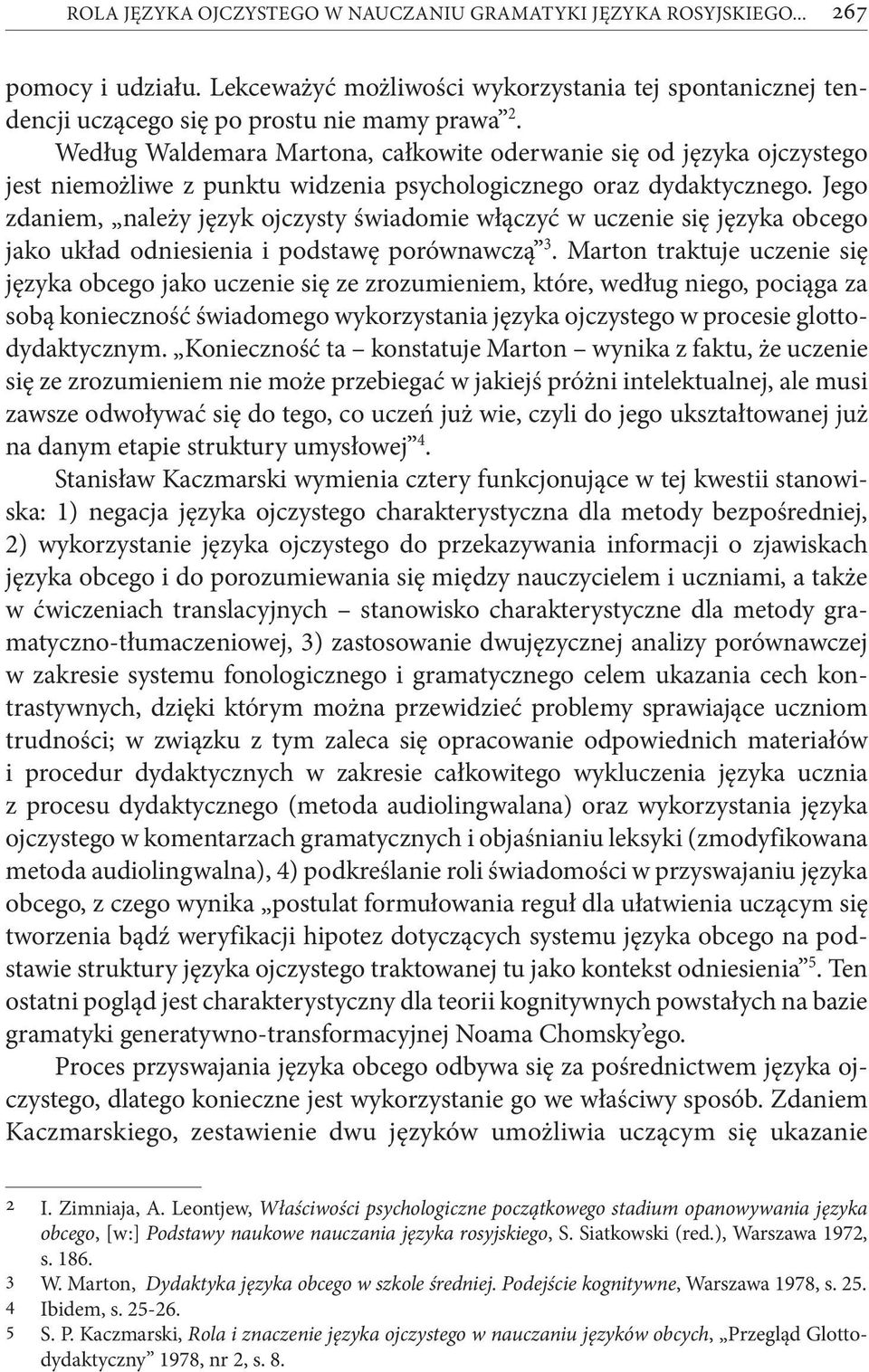 Jego zdaniem, należy język ojczysty świadomie włączyć w uczenie się języka obcego jako układ odniesienia i podstawę porównawczą 3.