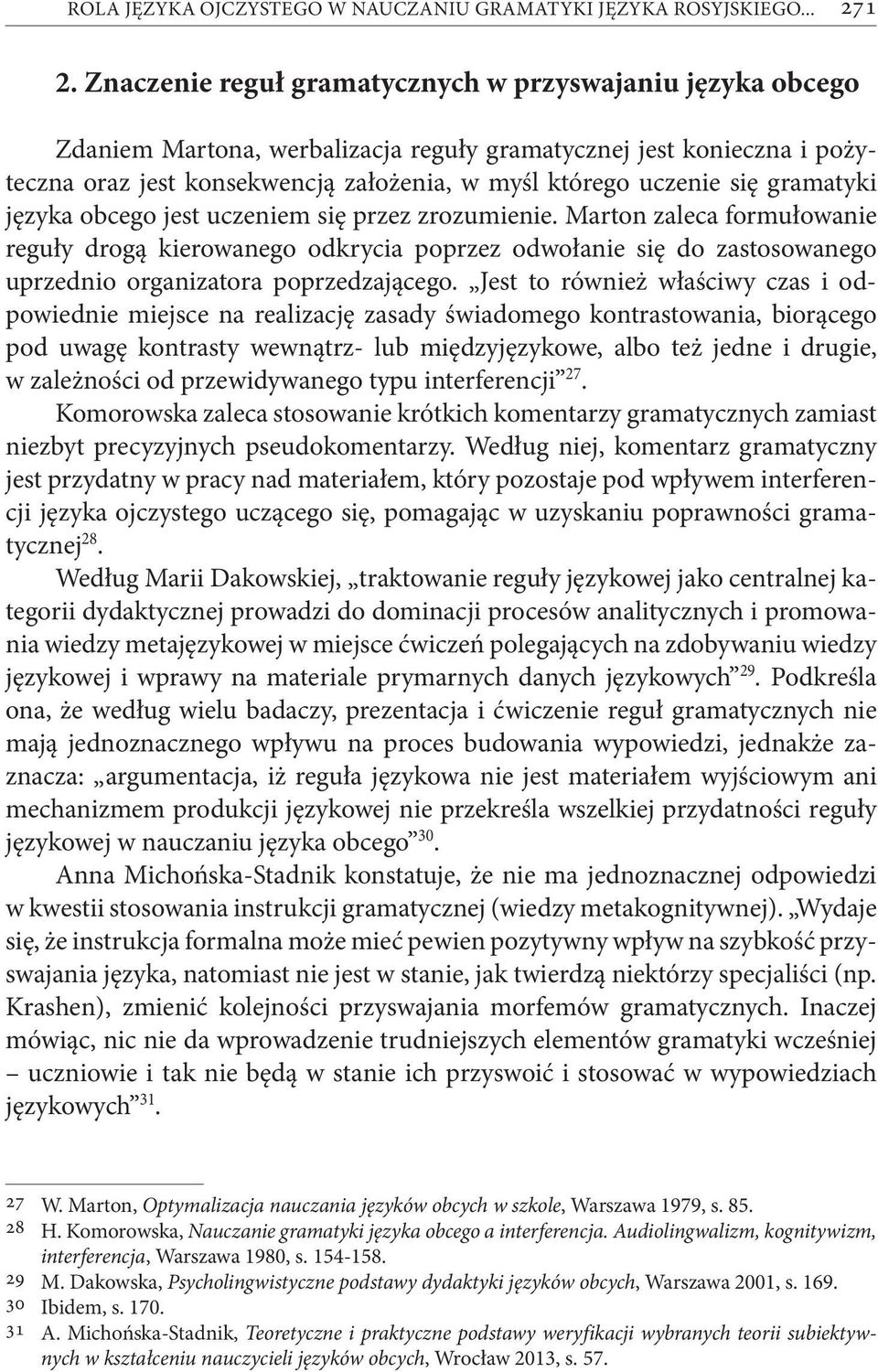 gramatyki języka obcego jest uczeniem się przez zrozumienie. Marton zaleca formułowanie reguły drogą kierowanego odkrycia poprzez odwołanie się do zastosowanego uprzednio organizatora poprzedzającego.