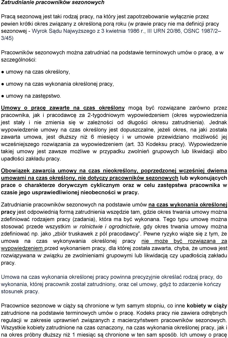 , III URN 20/86, OSNC 1987/2 3/45) Pracowników sezonowych można zatrudniać na podstawie terminowych umów o pracę, a w szczególności: umowy na czas określony, umowy na czas wykonania określonej pracy,