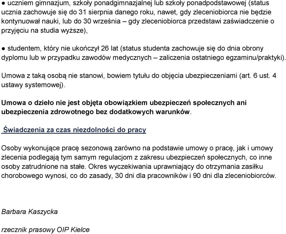 medycznych zaliczenia ostatniego egzaminu/praktyki). Umowa z taką osobą nie stanowi, bowiem tytułu do objęcia ubezpieczeniami (art. 6 ust. 4 ustawy systemowej).