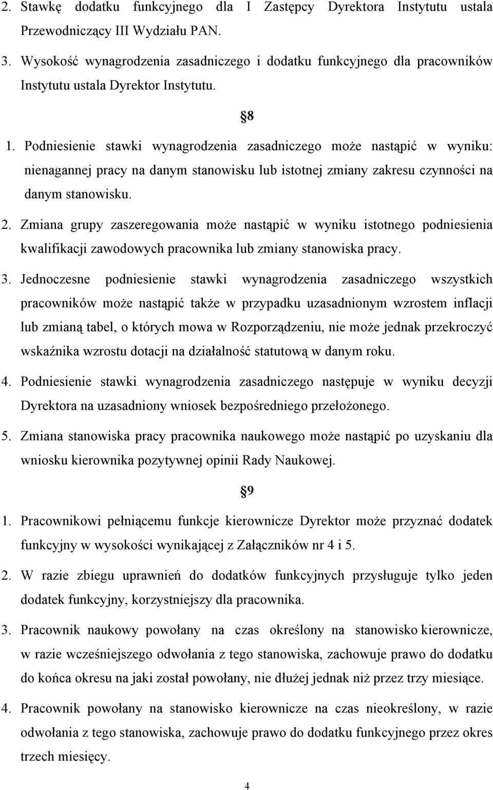 Podniesienie stawki wynagrodzenia zasadniczego może nastąpić w wyniku: nienagannej pracy na danym stanowisku lub istotnej zmiany zakresu czynności na danym stanowisku. 2.