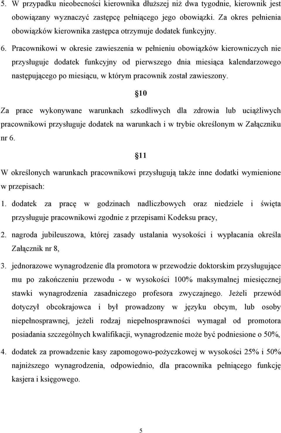 Pracownikowi w okresie zawieszenia w pełnieniu obowiązków kierowniczych nie przysługuje dodatek funkcyjny od pierwszego dnia miesiąca kalendarzowego następującego po miesiącu, w którym pracownik