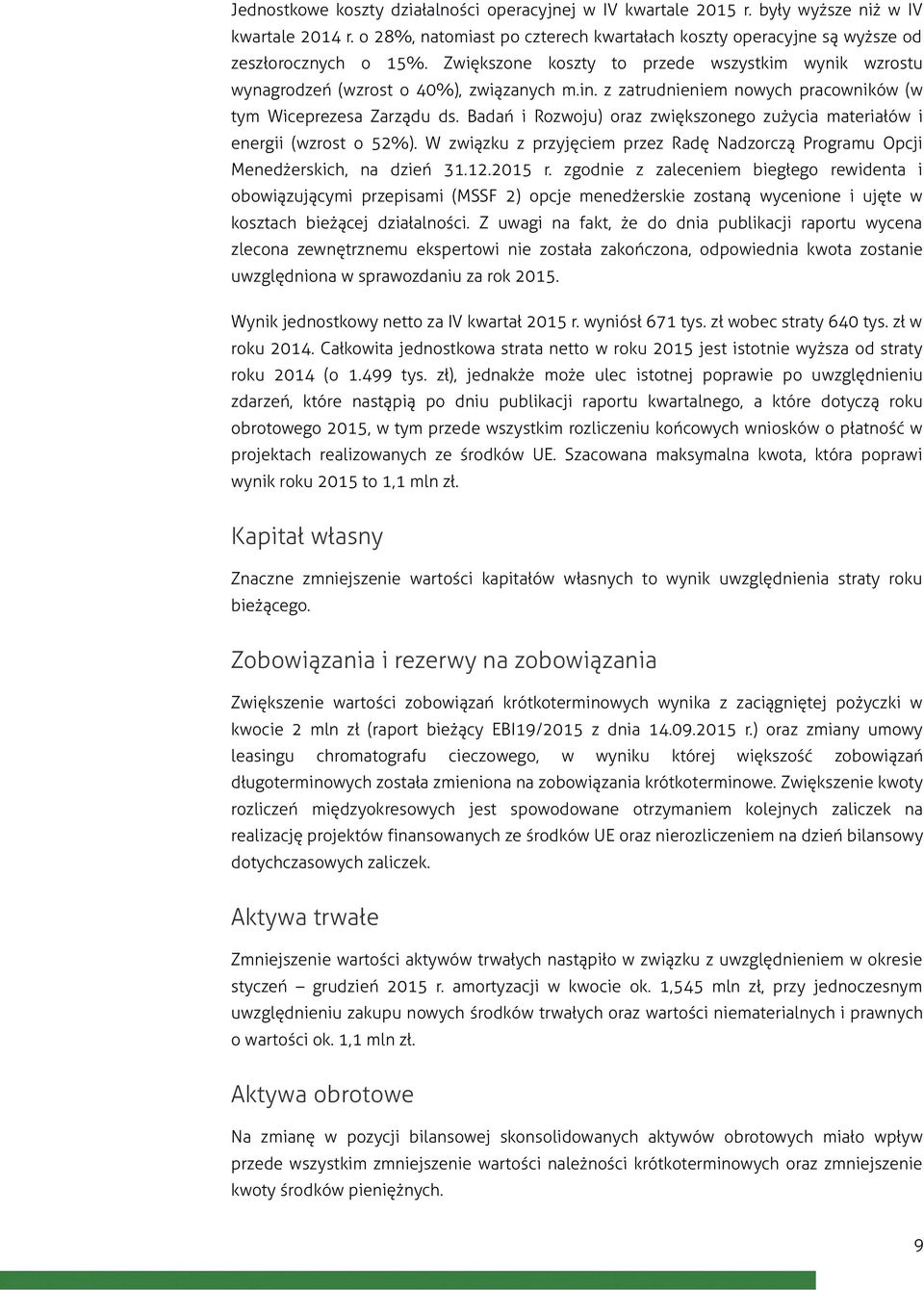 Badań i Rozwoju) oraz zwiększonego zużycia materiałów i energii (wzrost o 52%). W związku z przyjęciem przez Radę Nadzorczą Programu Opcji Menedżerskich, na dzień 31.12. r.