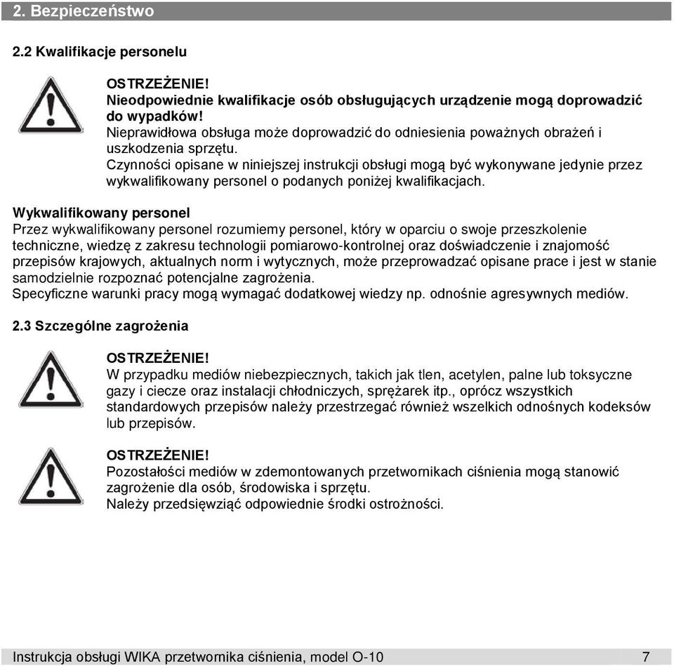 Czynności opisane w niniejszej instrukcji obsługi mogą być wykonywane jedynie przez wykwalifikowany personel o podanych poniżej kwalifikacjach.
