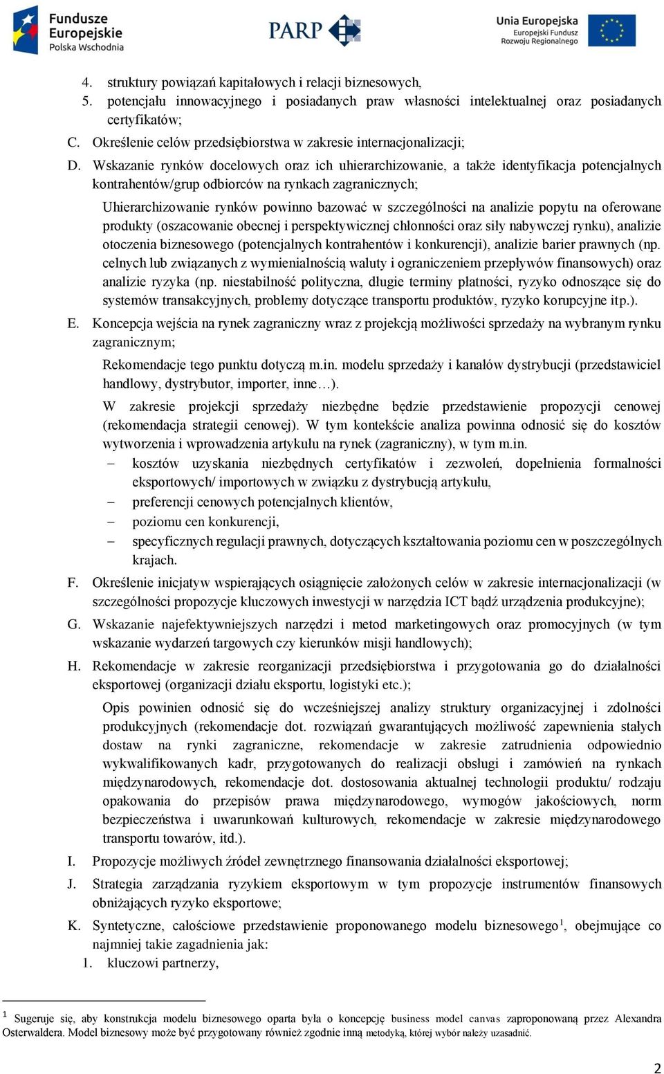 Wskazanie rynków docelowych oraz ich uhierarchizowanie, a także identyfikacja potencjalnych kontrahentów/grup odbiorców na rynkach zagranicznych; Uhierarchizowanie rynków powinno bazować w