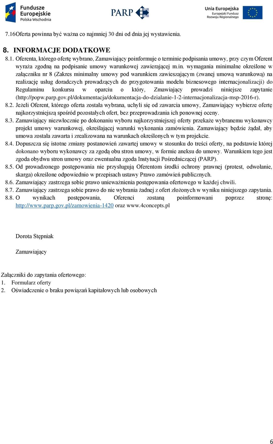 biznesowego internacjonalizacji) do Regulaminu konkursu w oparciu o który, Zmawiający prowadzi niniejsze zapytanie (http://popw.parp.gov.