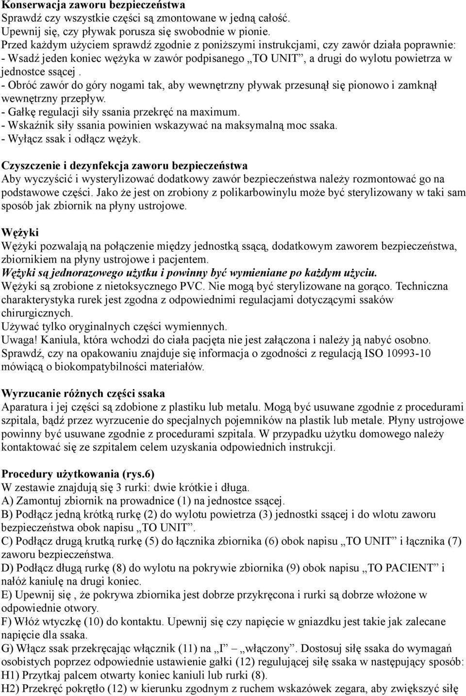 - Obróć zawór do góry nogami tak, aby wewnętrzny pływak przesunął się pionowo i zamknął wewnętrzny przepływ. - Gałkę regulacji siły ssania przekręć na maximum.
