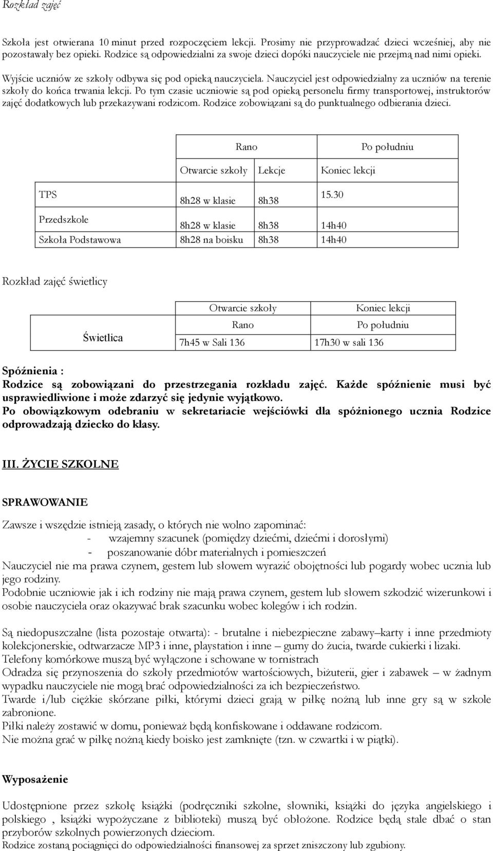 Nauczyciel jest odpowiedzialny za uczniów na terenie szkoły do końca trwania lekcji.