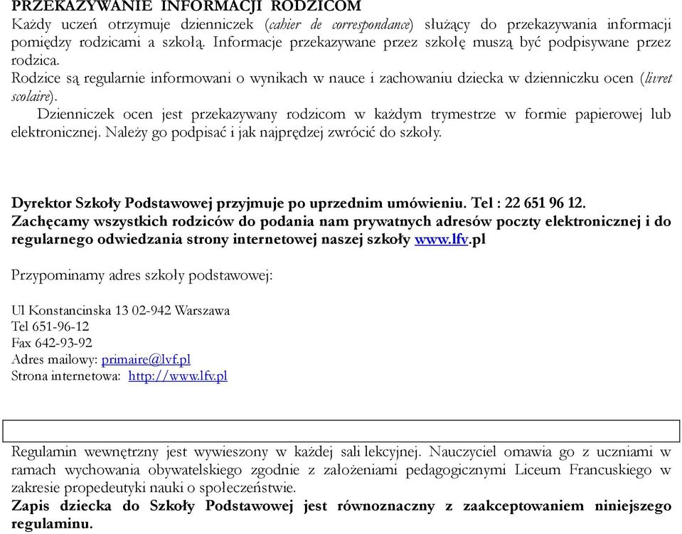 Dzienniczek ocen jest przekazywany rodzicom w każdym trymestrze w formie papierowej lub elektronicznej. Należy go podpisać i jak najprędzej zwrócić do szkoły.