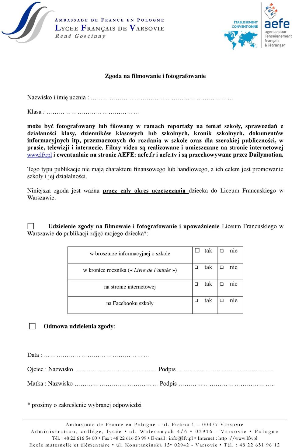 oraz dla szerokiej publiczności, w prasie, telewizji i internecie. Filmy video są realizowane i umieszczane na stronie internetowej www.lfv.pl i ewentualnie na stronie AEFE: aefe.fr i aefe.