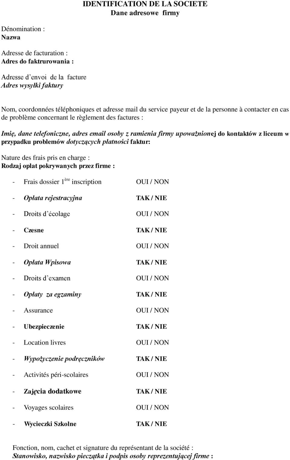 upoważnionej do kontaktów z liceum w przypadku problemów dotyczących płatności faktur: Nature des frais pris en charge : Rodzaj oplat pokrywanych przez firme : - Frais dossier 1 ère inscription OUI /