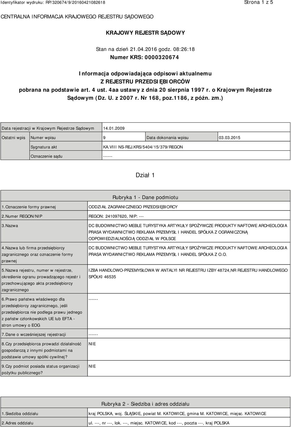 o Krajowym Rejestrze Sądowym (Dz. U. z 2007 r. Nr 168, poz.1186, z późn. zm.) Data rejestracji w Krajowym Rejestrze Sądowym 14.01.2009 Ostatni wpis Numer wpisu 9 Data dokonania wpisu 03.