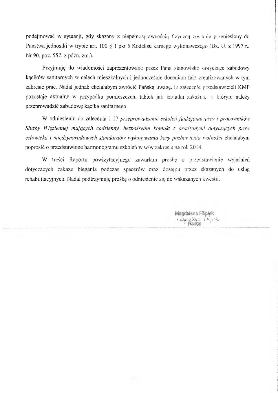 zm,), Przyjmuję do wiadomości zaprezentowane przez Pana stanowisko dotyczące zabudowy kącików sanitarnych w celach mieszkalnych i jednocześnie doceniam takt zrealizowanych w tym. zakresie prac.