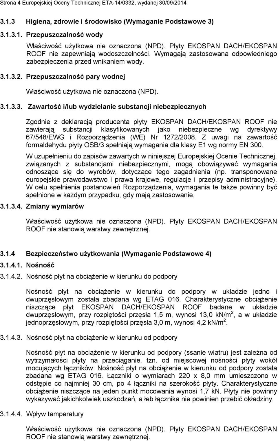 Przepuszczalność pary wodnej Właściwość użytkowa nie oznaczona (NPD). 3.