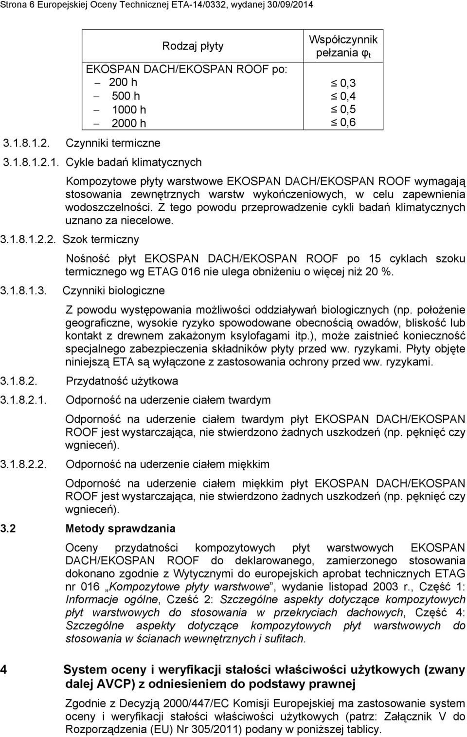 Z tego powodu przeprowadzenie cykli badań klimatycznych uznano za niecelowe. 3.1.8.1.2.