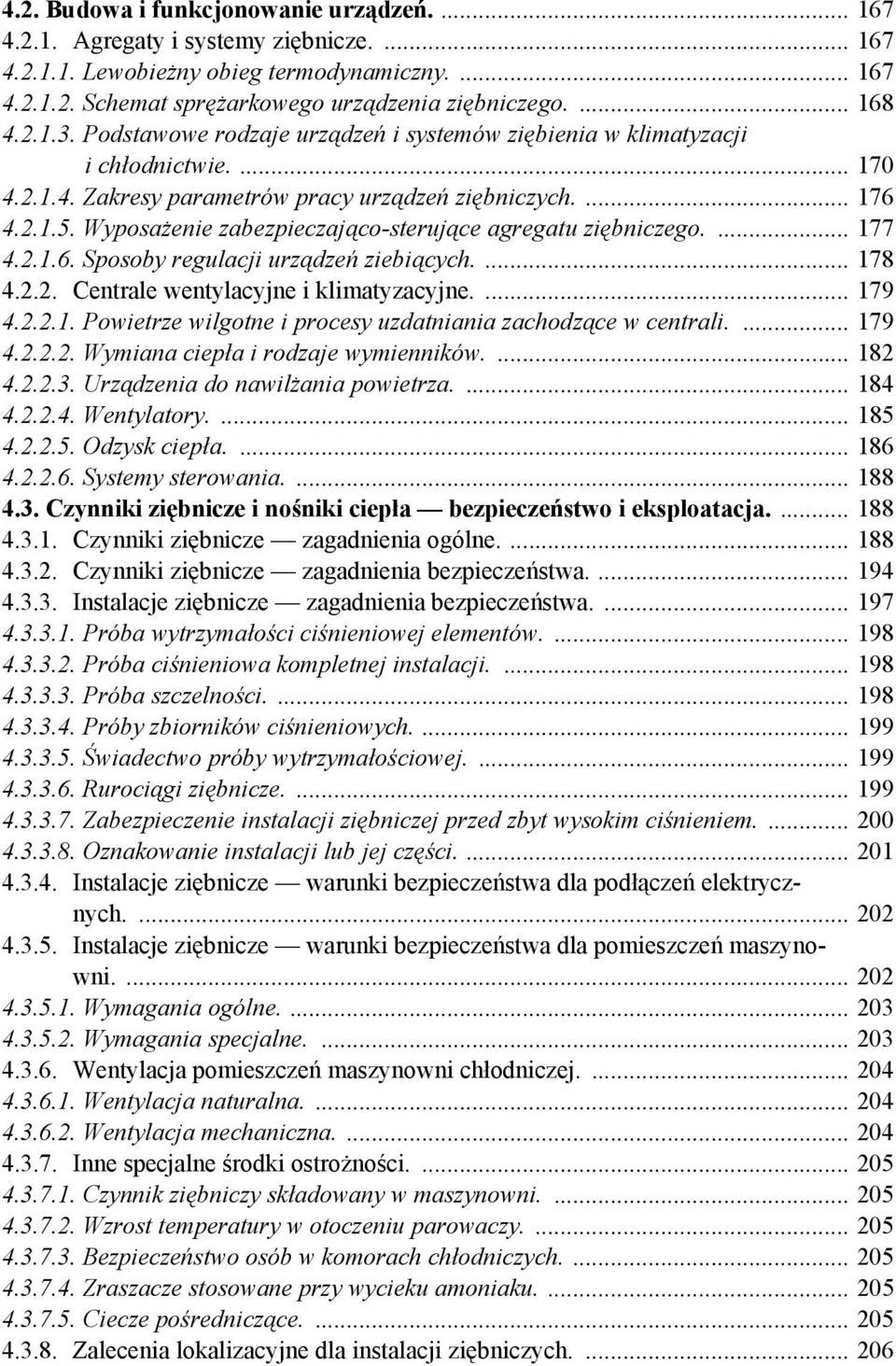 Wyposażenie zabezpieczająco-sterujące agregatu ziębniczego.... 177 4.2.1.6. Sposoby regulacji urządzeń ziebiących.... 178 4.2.2. Centrale wentylacyjne i klimatyzacyjne.... 179 4.2.2.1. Powietrze wilgotne i procesy uzdatniania zachodzące w centrali.