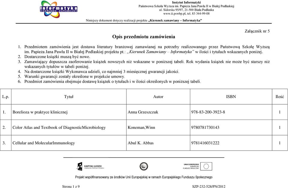 Zamawiający dopuszcza zaoferowanie książek nowszych niż wskazane w poniższej tabeli. Rok wydania książek nie może być starszy niż wskazanych tytułów w tabeli poniżej. 4.