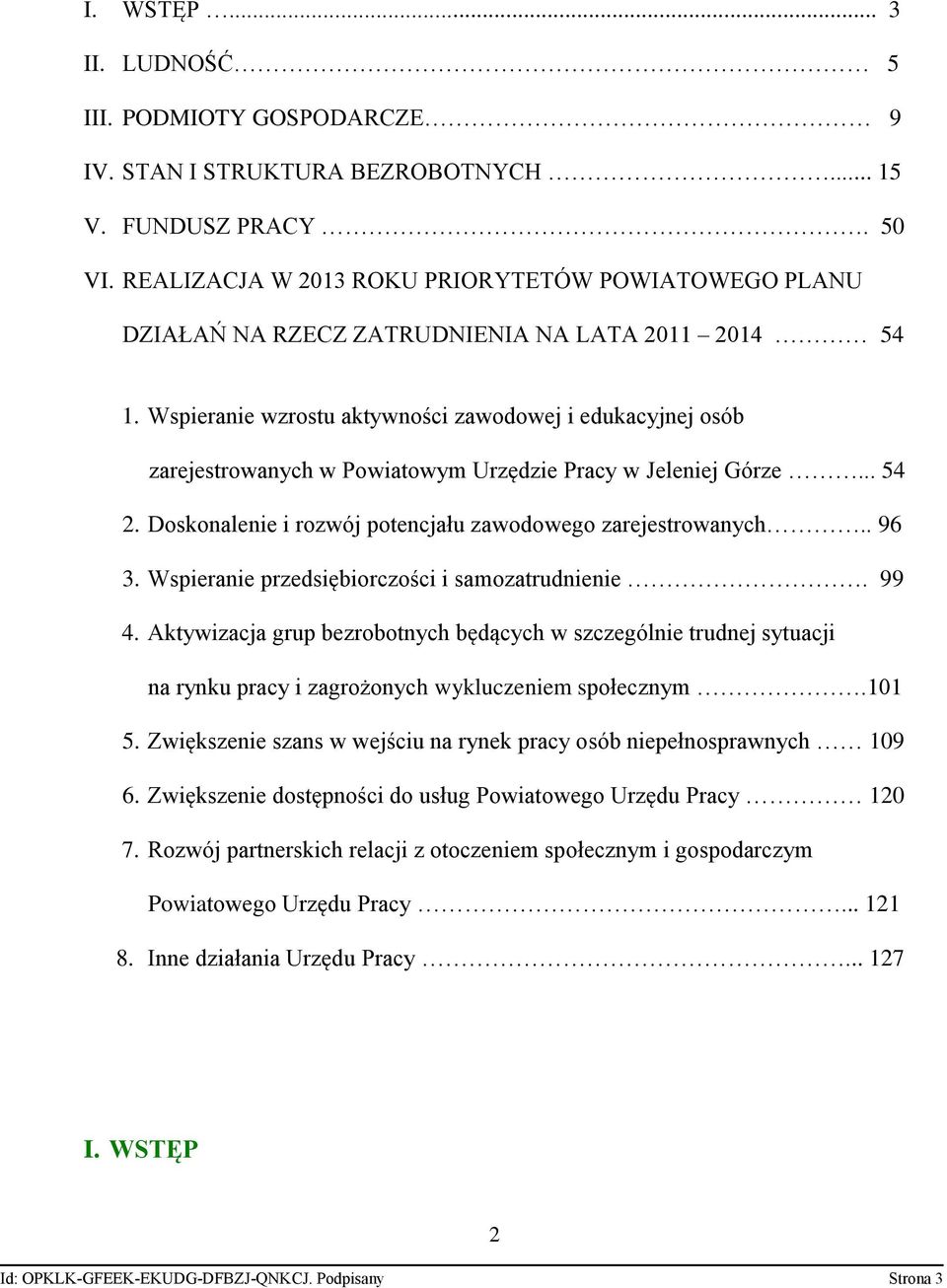 Wspieranie wzrostu aktywności zawodowej i edukacyjnej osób zarejestrowanych w Powiatowym Urzędzie Pracy w Jeleniej Górze... 54 2. Doskonalenie i rozwój potencjału zawodowego zarejestrowanych.. 96 3.