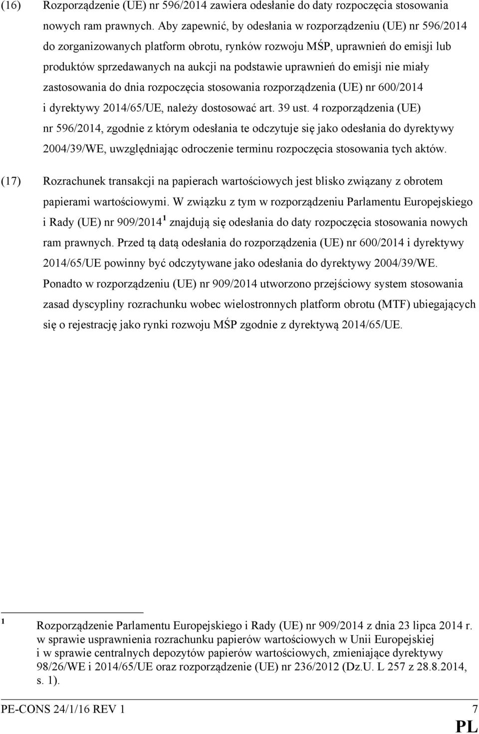 do emisji nie miały zastosowania do dnia rozpoczęcia stosowania rozporządzenia (UE) nr 600/2014 i dyrektywy 2014/65/UE, należy dostosować art. 39 ust.