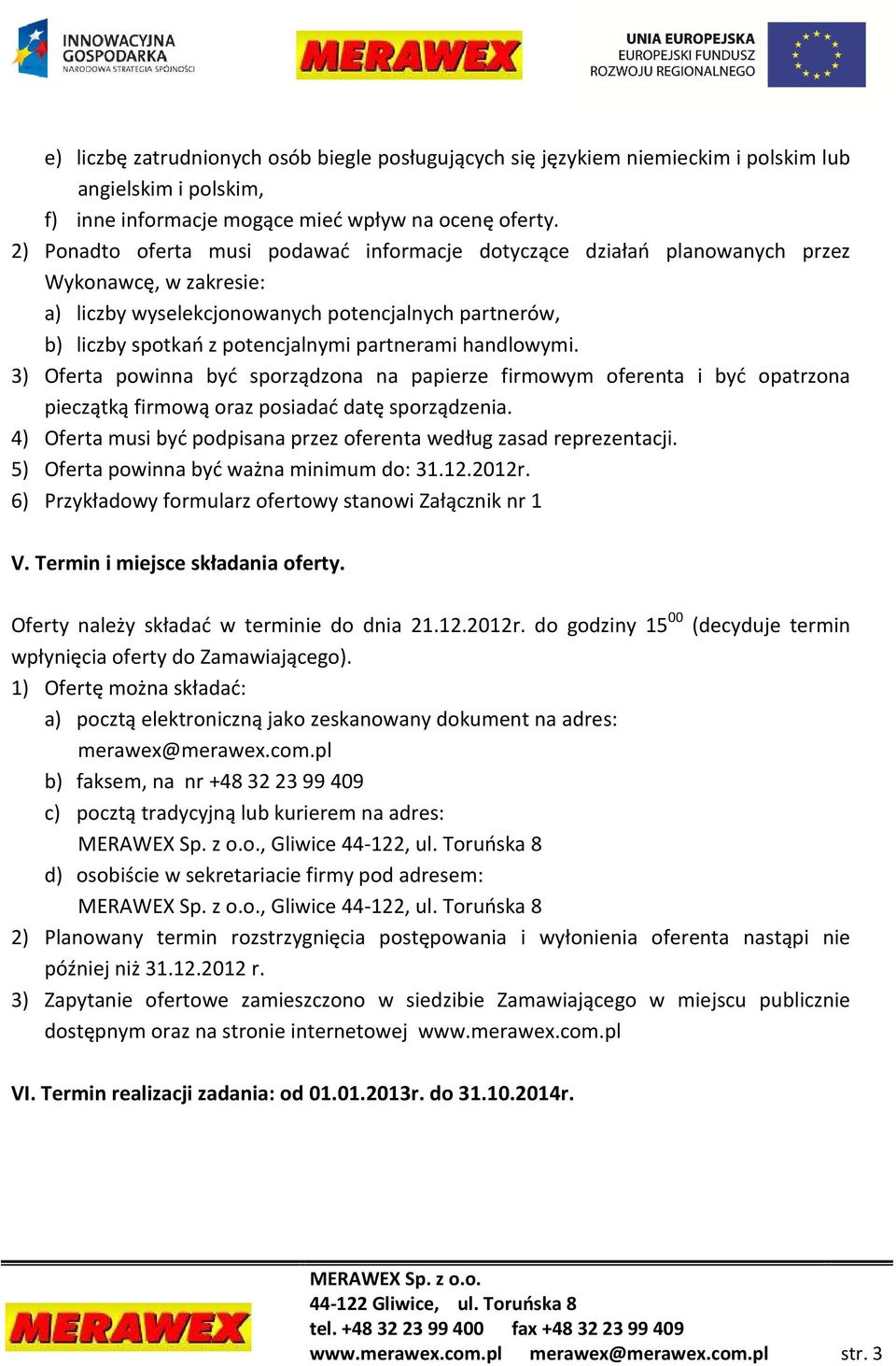 handlowymi. 3) Oferta powinna być sporządzona na papierze firmowym oferenta i być opatrzona pieczątką firmową oraz posiadać datę sporządzenia.