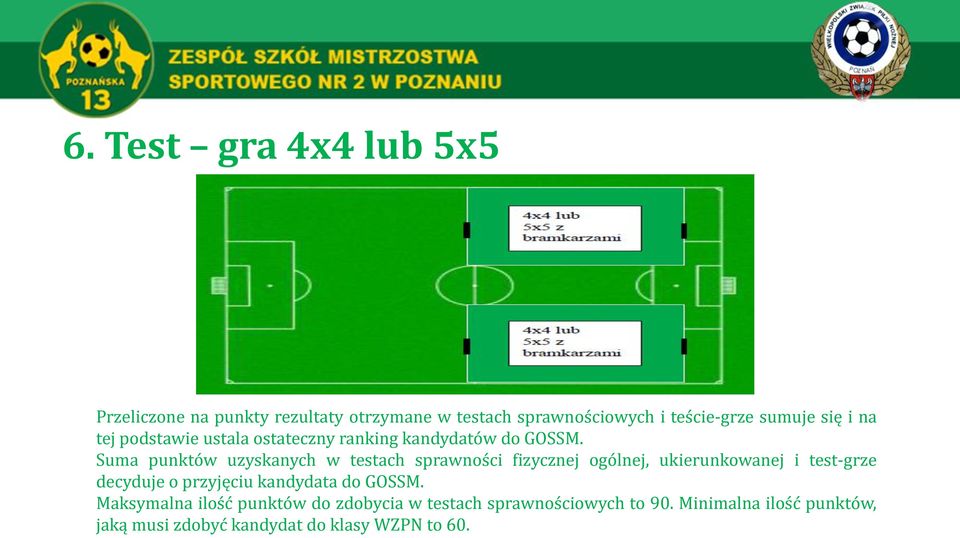 Suma punktów uzyskanych w testach sprawności fizycznej ogólnej, ukierunkowanej i test-grze decyduje o przyjęciu