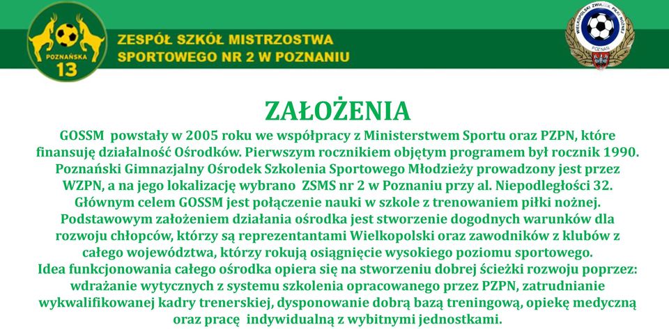 Głównym celem GOSSM jest połączenie nauki w szkole z trenowaniem piłki nożnej.