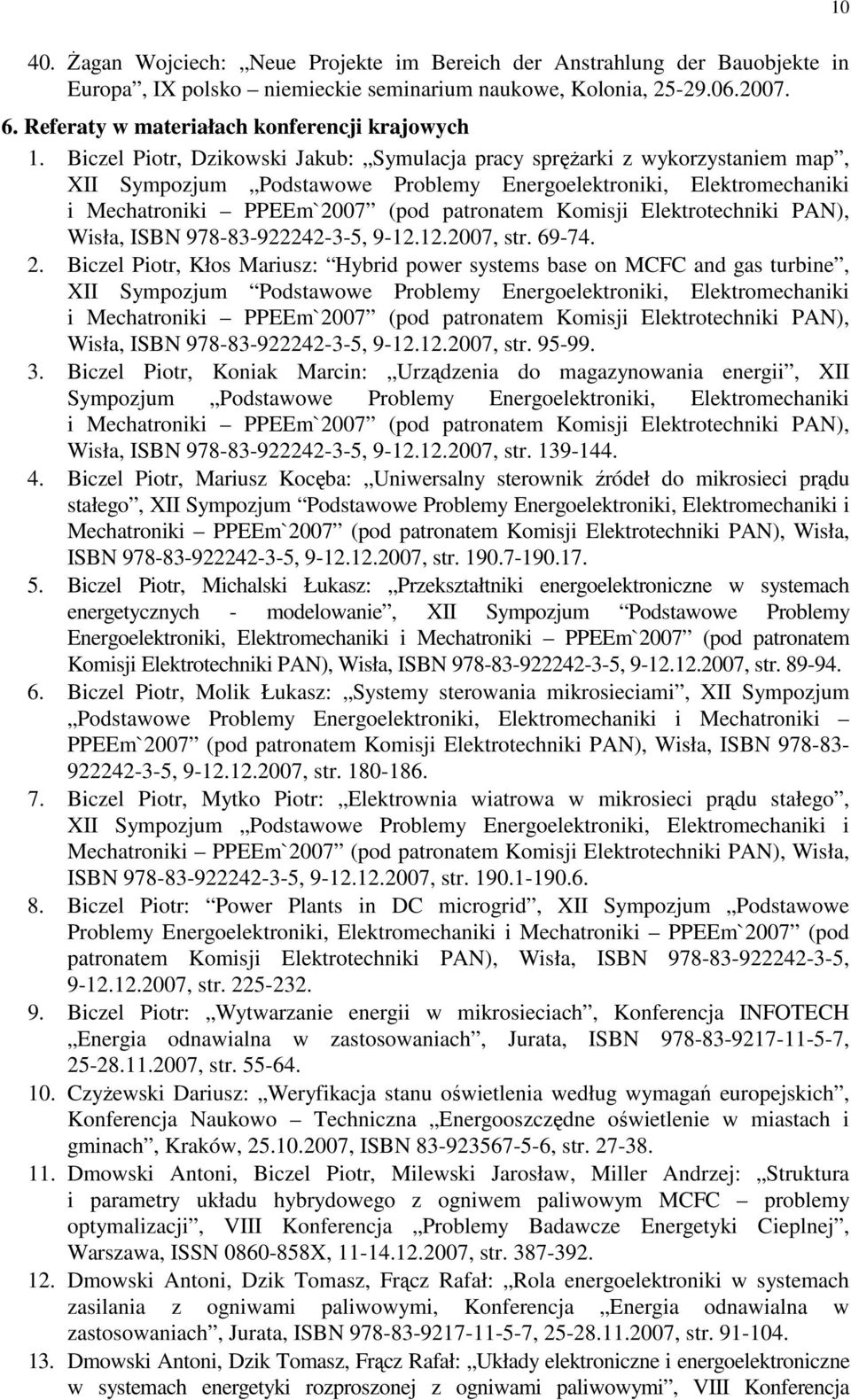 Biczel Piotr, Dzikowski Jakub: Symulacja pracy spręŝarki z wykorzystaniem map, XII Sympozjum Podstawowe Problemy Energoelektroniki, Elektromechaniki i Mechatroniki PPEEm`2007 (pod patronatem Komisji