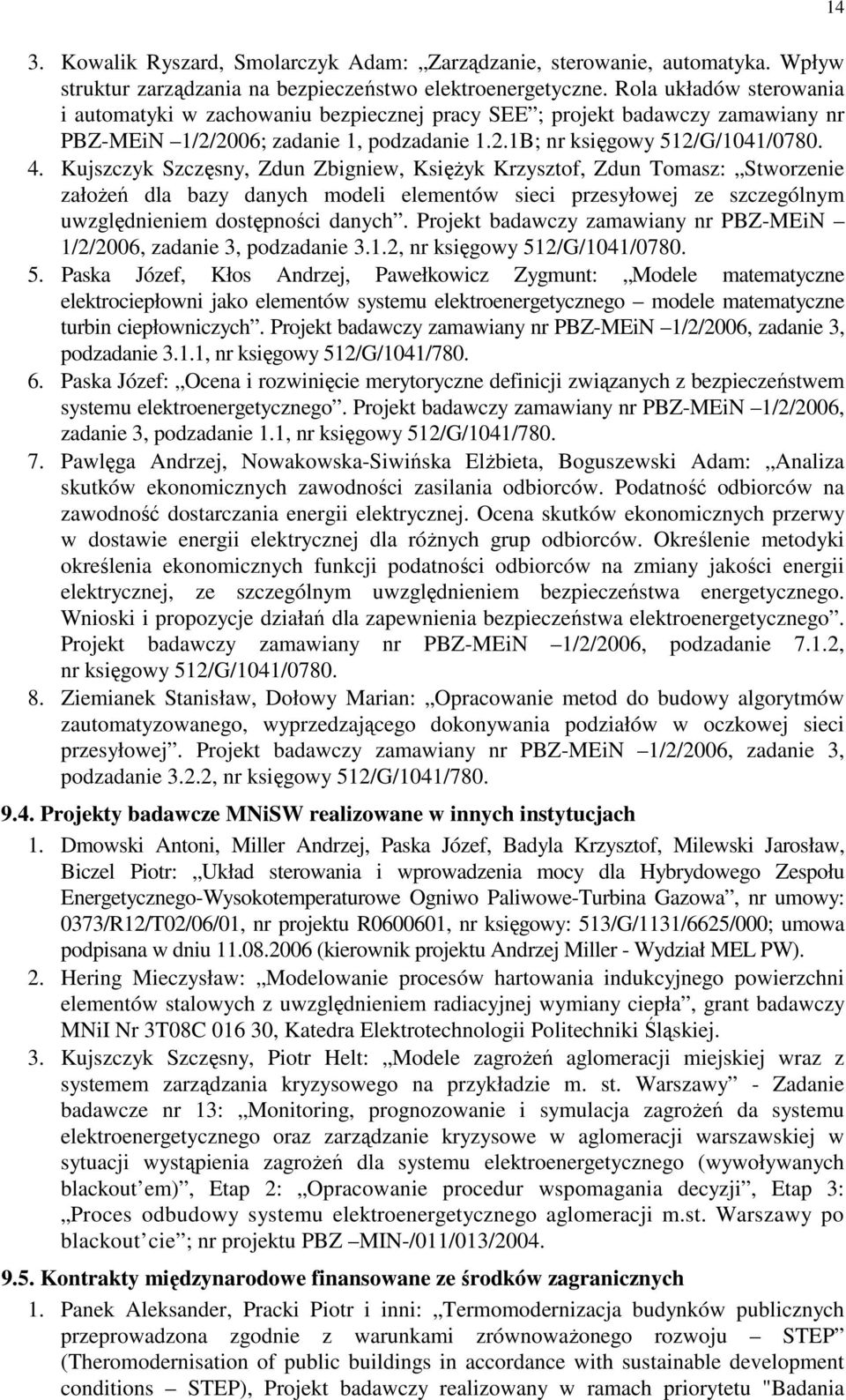 Kujszczyk Szczęsny, Zdun Zbigniew, KsięŜyk Krzysztof, Zdun Tomasz: Stworzenie załoŝeń dla bazy danych modeli elementów sieci przesyłowej ze szczególnym uwzględnieniem dostępności danych.