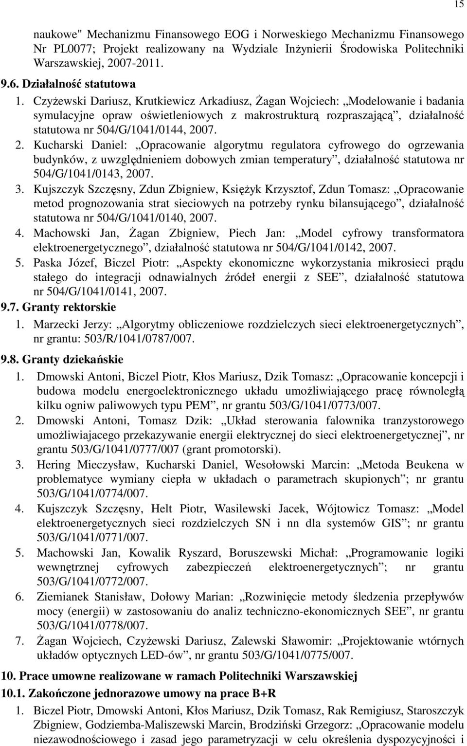 CzyŜewski Dariusz, Krutkiewicz Arkadiusz, śagan Wojciech: Modelowanie i badania symulacyjne opraw oświetleniowych z makrostrukturą rozpraszającą, działalność statutowa nr 504/G/1041/0144, 20