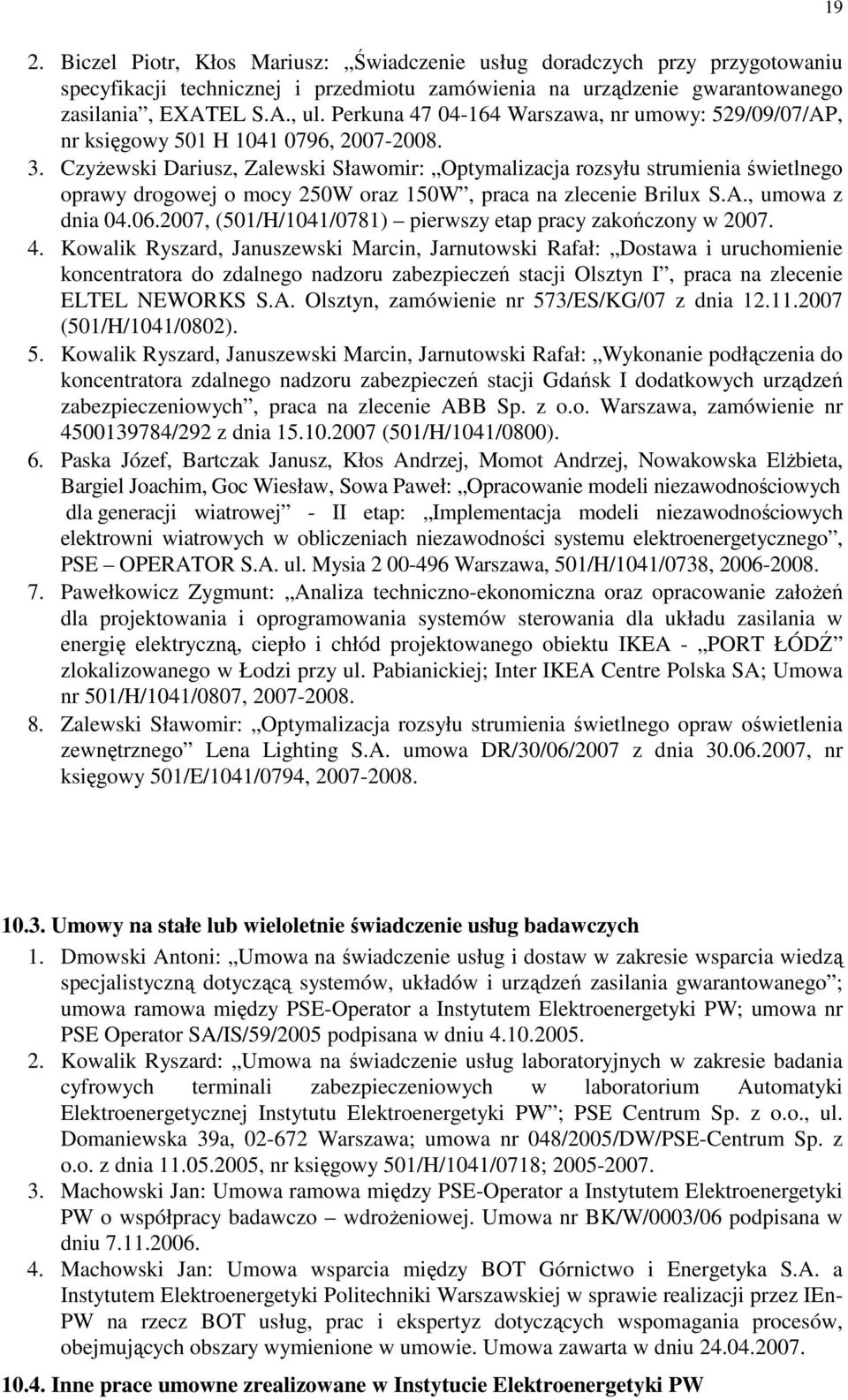 CzyŜewski Dariusz, Zalewski Sławomir: Optymalizacja rozsyłu strumienia świetlnego oprawy drogowej o mocy 250W oraz 150W, praca na zlecenie Brilux S.A., umowa z dnia 04.06.