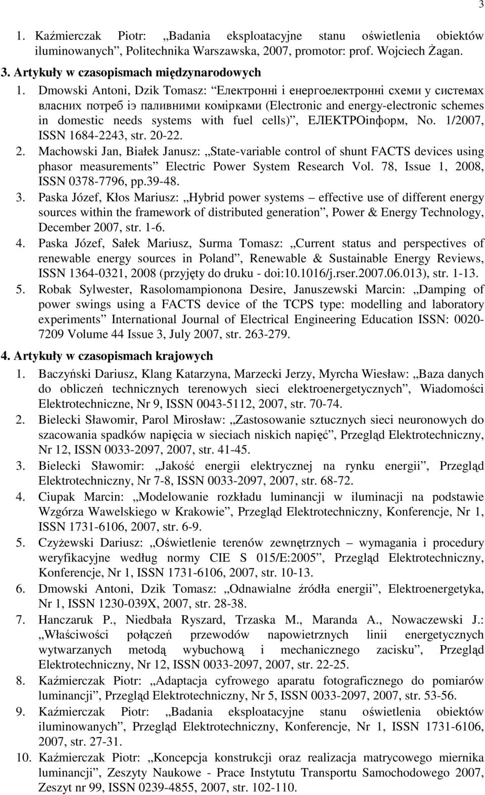 EЛEKTРOinфoрм, No. 1/2007, ISSN 1684-2243, str. 20-22. 2. Machowski Jan, Białek Janusz: State-variable control of shunt FACTS devices using phasor measurements Electric Power System Research Vol.