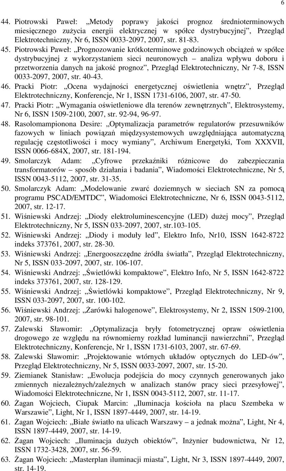 Piotrowski Paweł: Prognozowanie krótkoterminowe godzinowych obciąŝeń w spółce dystrybucyjnej z wykorzystaniem sieci neuronowych analiza wpływu doboru i przetworzenia danych na jakość prognoz,