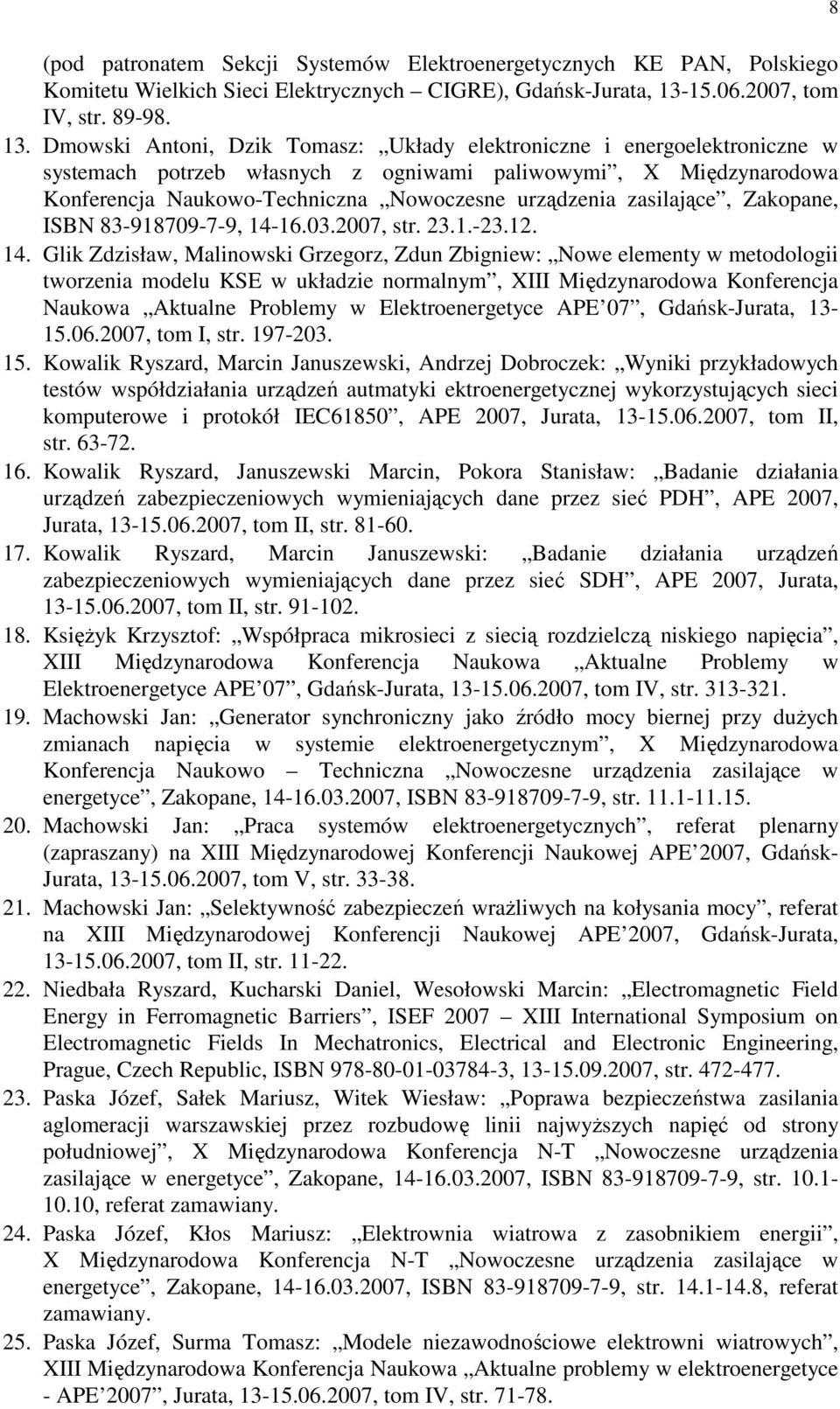Dmowski Antoni, Dzik Tomasz: Układy elektroniczne i energoelektroniczne w systemach potrzeb własnych z ogniwami paliwowymi, X Międzynarodowa Konferencja Naukowo-Techniczna Nowoczesne urządzenia