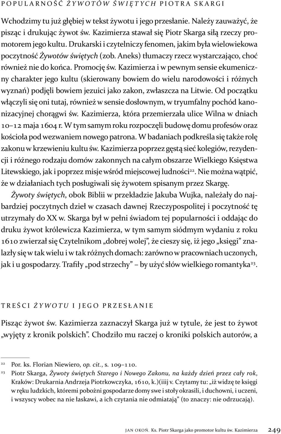 Aneks) tłumaczy rzecz wystarczająco, choć również nie do końca. Promocję św.