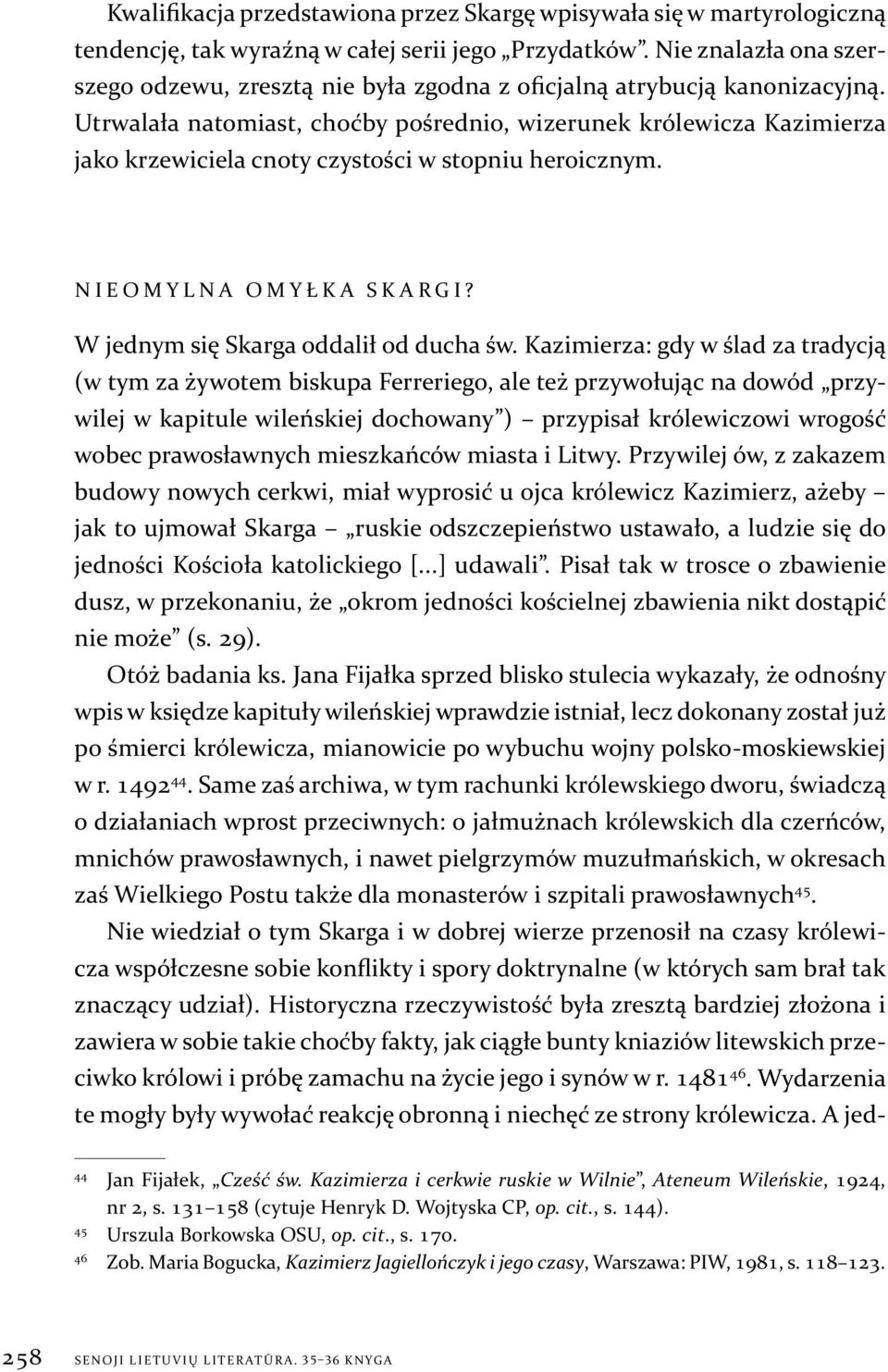 Utrwalała natomiast, choćby pośrednio, wizerunek królewicza Kazimierza jako krzewiciela cnoty czystości w stopniu heroicznym. N I E O M Y L N A O M Y Ł K A S K A R G I?