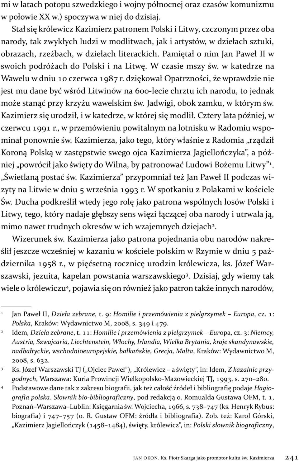 Pamiętał o nim Jan Paweł II w swoich podróżach do Polski i na Litwę. W czasie mszy św. w katedrze na Wawelu w dniu 10 czerwca 1987 r.