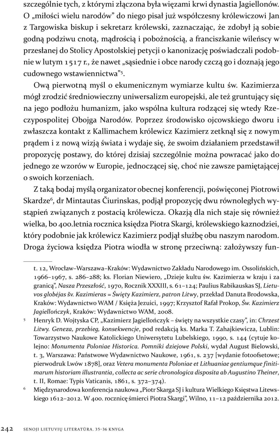 franciszkanie wileńscy w przesłanej do Stolicy Apostolskiej petycji o kanonizację poświadczali podobnie w lutym 1517 r.
