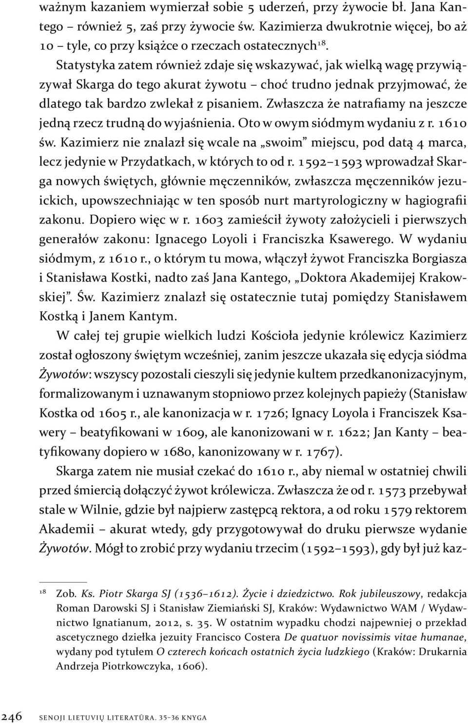 Zwłaszcza że natrafiamy na jeszcze jedną rzecz trudną do wyjaśnienia. Oto w owym siódmym wydaniu z r. 1610 św.