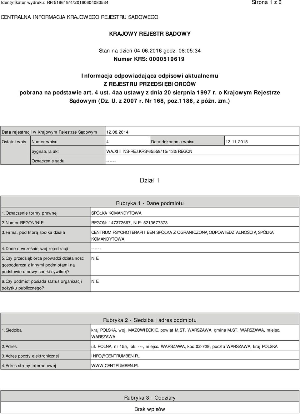 o Krajowym Rejestrze Sądowym (Dz. U. z 2007 r. Nr 168, poz.1186, z późn. zm.) Data rejestracji w Krajowym Rejestrze Sądowym 12.08.2014 Ostatni wpis Numer wpisu 4 Data dokonania wpisu 13.11.2015 Sygnatura akt WA.