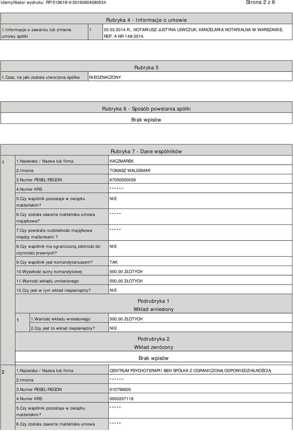 Numer PESEL/REGON 67050500058 4.Numer KRS * 5.Czy wspólnik pozostaje w związku małżeńskim? 6.Czy została zawarta małżeńska umowa majątkowa? 7.Czy powstała rozdzielność majątkowa między małżonkami? 8.