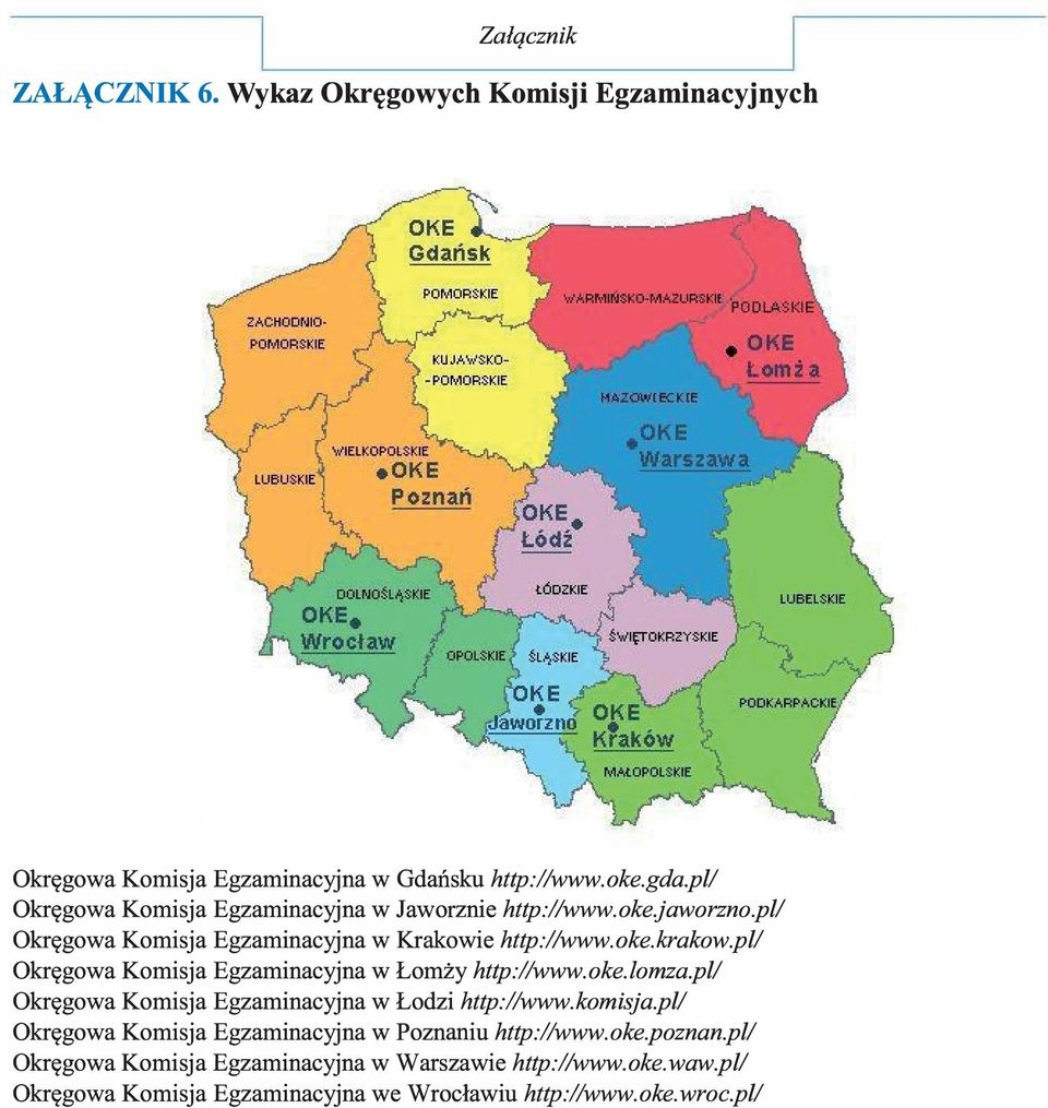 pl/ Okręgowa Komisja Egzaminacyjna w Łomży http://www.oke.lomza.pl/ Okręgowa Komisja Egzaminacyjna w Łodzi http://www.komisja.