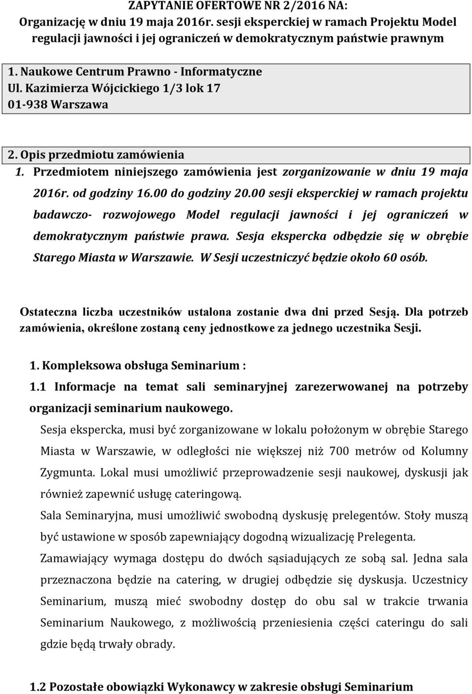 Przedmiotem niniejszego zamówienia jest zorganizowanie w dniu 19 maja 2016r. od godziny 16.00 do godziny 20.