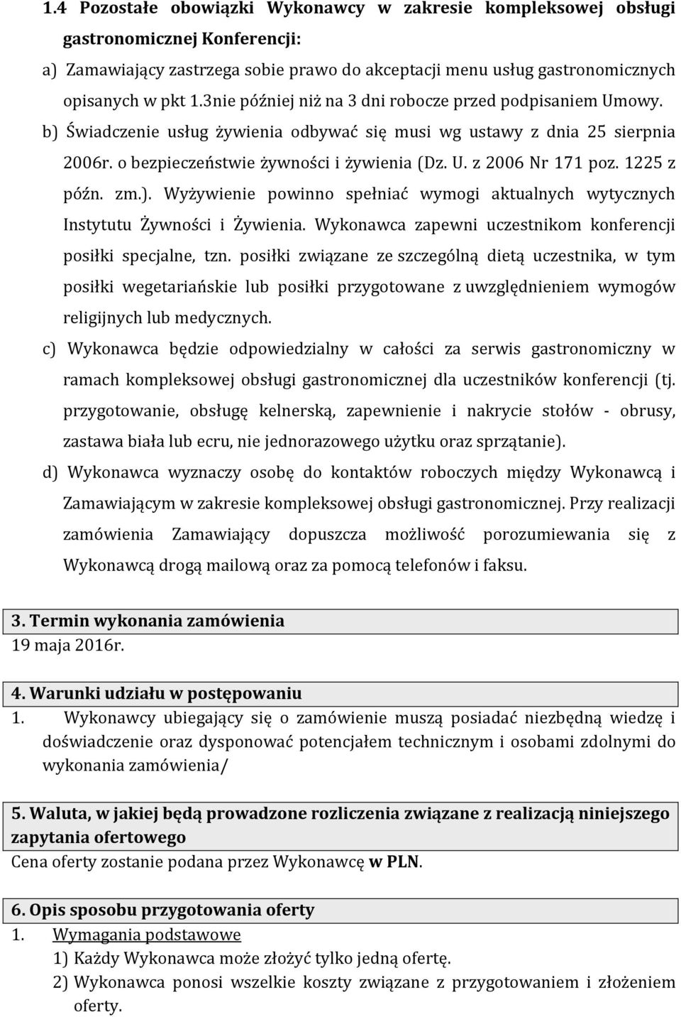 1225 z późn. zm.). Wyżywienie powinno spełniać wymogi aktualnych wytycznych Instytutu Żywności i Żywienia. Wykonawca zapewni uczestnikom konferencji posiłki specjalne, tzn.