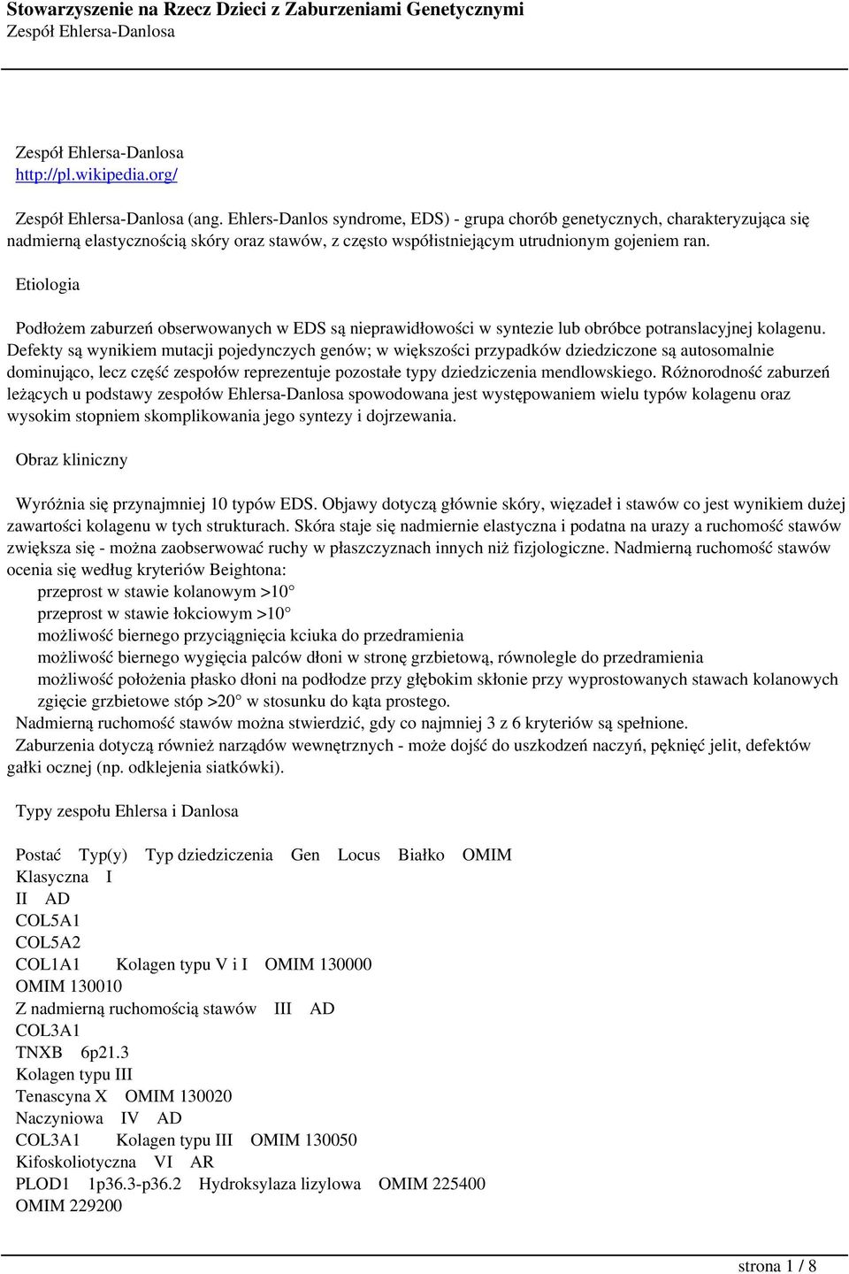 Etiologia Podłożem zaburzeń obserwowanych w EDS są nieprawidłowości w syntezie lub obróbce potranslacyjnej kolagenu.