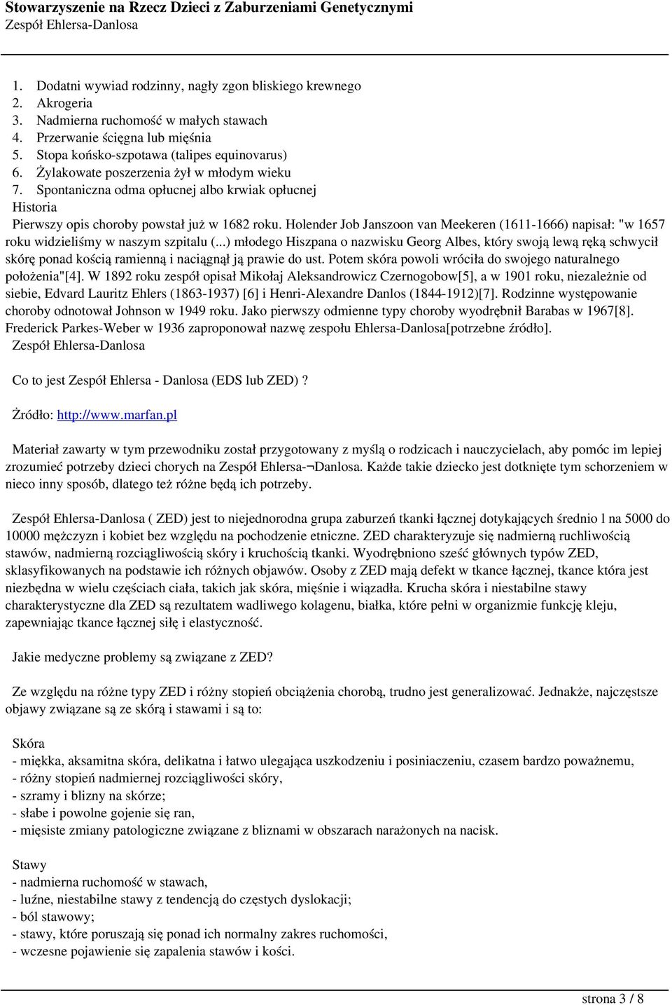 Holender Job Janszoon van Meekeren (1611-1666) napisał: "w 1657 roku widzieliśmy w naszym szpitalu (.